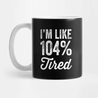 I'm like 104% tired Mug